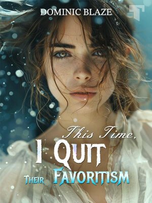 This Time, I Quit Their Favoritism